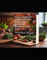 Make the Food Your Medicine Before the Medicine Becomes Your Food B0FPBCF41M Book Cover
