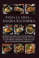 Pasta la Vista – książka kucharska: 400 prostych i kreatywnych przepisów na makaron bezglutenowy i tradycyjny dla kuchni międzynarodowej, chrupiących ... Cała seria w jednej książce B0FQJ3TJLY Book Cover