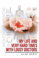 My Life and Very Hard Times with Lousy Doctors 1514478803 Book Cover