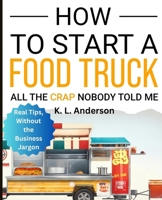How To Start A Food Truck: All the Crap Nobody Told Me B0CV84YJ9L Book Cover
