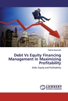 Debt Vs Equity Financing Management in Maximizing Profitability 6200323925 Book Cover