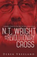 N.T. Wright and the Revolutionary Cross: A Reader's Guide to The Day the Revolution Began 1973839415 Book Cover