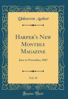 Harper's New Monthly Magazine: Volume XXXV, June to November, 1867 0484706306 Book Cover