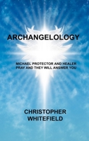 Archangel: Michael Protector and Healer Pray and They Will Answer You 1803031654 Book Cover