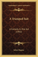 A Trumped Suit: A Comedy In One Act (1902) 143747098X Book Cover