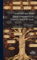 Ancestors and Descendants of Edwin Bishop Vail B0FJV614K2 Book Cover
