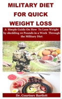 Military Diet For Quick Weight Loss: A Simple Guide On How To Lose Weight by shedding 10 Pounds in a Week Through the Military Diet B088N3X9ZW Book Cover