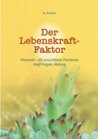 Der Lebenskraft-Faktor: Die Dynamik der Miasmen, Impf-Folgen, Heilung (German Edition) 3757812980 Book Cover
