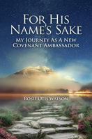 For His Name's Sake: My Journey as a New Covenant Embassador 1460008529 Book Cover