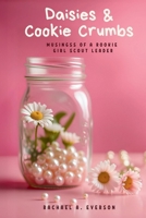 Daisies and Cookie Crumbs: Musings of a Rookie Girl Scout Leader 267529652X Book Cover