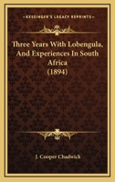 Three Years With Lobengula, And Experiences In South Africa 1241510121 Book Cover