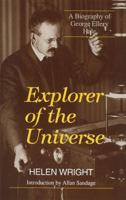 Explorer of the Universe: A Biography of George Ellery Hale (History of Modern Physics and Astronomy) 1563962497 Book Cover