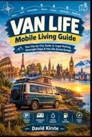 Van Life: Mobile Living Guide: 40 European Cities for Legal Overnight Parking, Discreet Sleeping Spots, and Mobile Freedom B0H7PGRXBZ Book Cover
