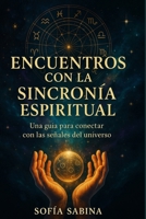 Encuentros con la Sincronía Espiritual: Una guía para conectar con las señales del universo y transformar tu vida (Spanish Edition) B0DR76MKN8 Book Cover