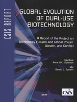 Global Evolution Of Dual-use Biotechnology: A Report Of The Project On Technology Futures And Global Power, Wealth, And Conflict (CSIS Series on Technology Futures and Global Power, Wealth,) 0892064595 Book Cover