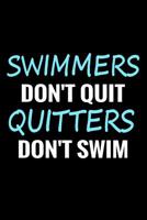 Swimmers Don't Quit Quitters Don't Swim: Swimming Training Log Book - Keep Track of Your Trainings & Personal Records - 136 pages (6"x9") - Gift for Swimmers 1080397817 Book Cover