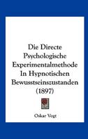 Die Directe Psychologische Experimentalmethode In Hypnotischen Bewusstseinszustanden (1897) 1120413729 Book Cover
