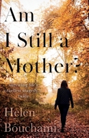 Am I Still a Mother?: Surviving Life's Cruellest Tragedy 1800460341 Book Cover