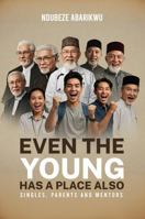 EVEN THE YOUNG HAS A PLACE ALSO: SINGLES, PARENTS AND MENTORS 1970577150 Book Cover