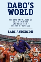 Dabo's World: The Life and Career of Coach Swinney and the Rise of Clemson Football 153875343X Book Cover