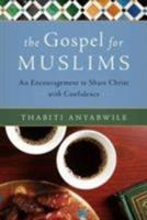 The Gospel for Muslims: An Encouragement to Share Christ with Confidence 0802471110 Book Cover
