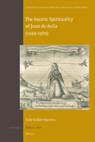 The Ascetic Spirituality of Juan de Ávila (1499-1569) 9004192042 Book Cover