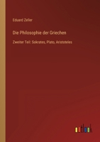 Die Philosophie der Griechen: Zweiter Teil: Sokrates, Plato, Aristoteles 3368406620 Book Cover