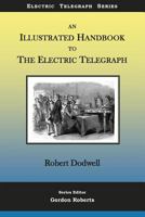 An Illustrated Handbook to the Electric Telegraph 1979252564 Book Cover