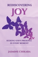 Rediscovering Joy Seeking God's Presence in Every Moment: 31 Devotions to Strengthen Your Faith and Cultivate a Deeper Relationship with God B0CGMBYWC7 Book Cover