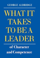 What It Takes To Be A Leader Of Character And Competence B0DXCKQ6QS Book Cover