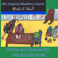 The Magical Blueberry Patch: Afraid of School 1475236441 Book Cover