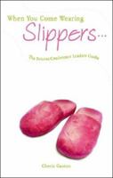 When You Come Wearing Slippers: The Retreat/Conference Leaders Guide 160247009X Book Cover