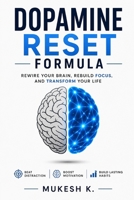 Dopamine Reset Formula: Break Bad Habits, Rewire Your Brain & Build Focus, Discipline and Mental Clarity B0H56TYNRG Book Cover