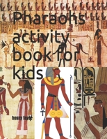 Pharaohs activity book for kids: coloring book the Pharaohs activity book for kids: Age 4-8 years old, Practice Workbook for Learning Discover Egyptia B08C3MT5NC Book Cover