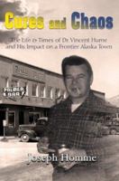 Cures and Chaos: The Life & Times of Dr. Vincent Hume and His Impact on a Frontier Alaska Town 1594330603 Book Cover