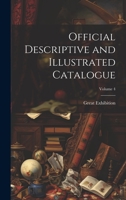 Official Descriptive and Illustrated Catalogue; Volume 4 1020747374 Book Cover