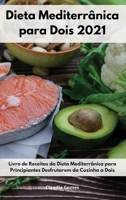 Dieta Mediterr�nica para Dois 2021: Livro de Receitas da Dieta Mediterr�nica para Principiantes Desfrutarem da Cozinha a Dois. Diet Recipes For Two 1802554882 Book Cover