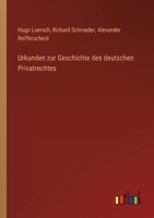 Urkunden zur Geschichte des deutschen Privatrechtes 3368485180 Book Cover