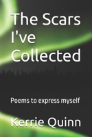 The Scars I've Collected: Poems to express myself B0FDG7F7J1 Book Cover