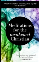 Meditations for the Awakened Christian: 30 Daily Meditations for Social Justice, Equality and Divine Love B08QFBN1CP Book Cover