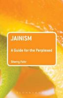 Jainism: A Guide for the Perplexed: A Guide for the Perplexed 1441165940 Book Cover
