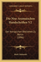 Die Neu-Aramaischen Handschriften V2: Der Koniglichen Bibliothek Zu Berlin (1896) 1120515939 Book Cover