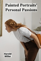 Painted Portraits' Personal Passions: Domestic scenes' evocative power, mirroring intimate relationships' beauty through personal artistic expressions B0F2N8FWG6 Book Cover