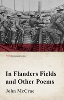 In Flanders Fields and Other Poems 1499697775 Book Cover