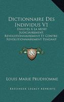 Dictionnaire Des Individus V1: Envoyes A La Mort Judiciairement, Revolutionnairement Et Contre-Revolutionnairement Pendant La Revolution (1796) 1145125654 Book Cover