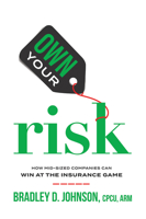 Own Your Risk: How Mid-Sized Companies Can Win At The Insurance Game 1642252107 Book Cover