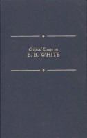 Critical Essays on E.B. White (Critical Essays on American Literature) 0816173214 Book Cover