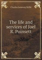 The Life and Services of Joel R. Poinsett: The Confidential Agent in South Carolina of President Jackson During the Nullification Troubles of 1832 1163078069 Book Cover