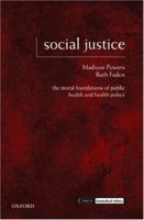 Social Justice: The Moral Foundations of Public Health and Health Policy (Issues in Biomedical Ethics) 0195375130 Book Cover