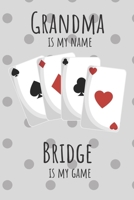 Grandma is my name Bridge is my game: Great gift for a Bridge player. Notebook/Journal 120 lined pages. 1692148885 Book Cover